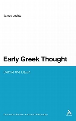 Early Greek Thought: Before the Dawn by James Luchte