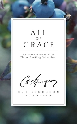 All of Grace: An Earnest Word with Those Seeking Salvation by Charles Haddon Spurgeon