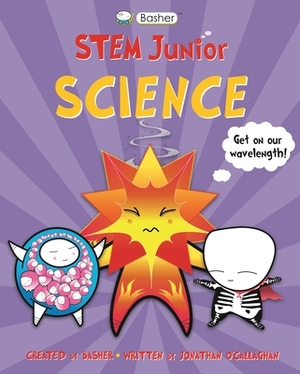 Basher Stem Junior: Science by Jonathan O'Callaghan