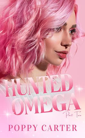 Hunted Omega: Part 2 by Poppy Carter