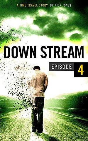 Downstream - Episode 4 by Nick Jones, Nick Jones