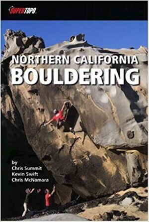 Northern California Bouldering by Chris McNamara, Chris Summit, Kevin Swift