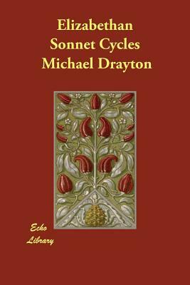 Elizabethan Sonnet Cycles by Bartholomew Griffin, Michael Drayton, William Smith