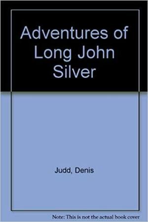 The Adventures of Long John Silver by Denis Judd
