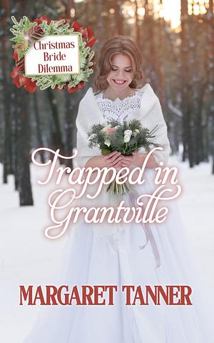 Trapped in Grantville: Christmas Bride Dilemma by Margaret Tanner, Margaret Tanner