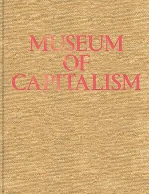 Museum of Capitalism: Expanded Second Edition by Timothy Furstnau