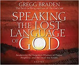 Speaking the Lost Language of God by Gregg Braden