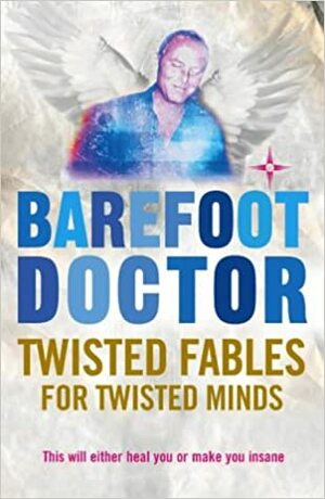 Twisted Fables For Twisted Minds (Barefoot Doctor) by Stephen Russell