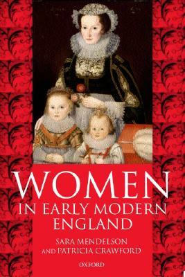 Women in Early Modern England 1550-1720 by Patricia Crawford, Sara Mendelson