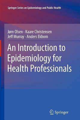 An Introduction to Epidemiology for Health Professionals by Jørn Olsen, Jeff Murray, Kaare Christensen