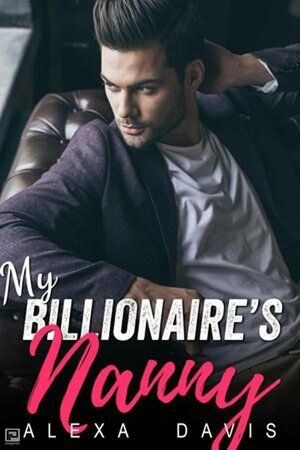 My Billionaire's Nanny (My Billionaire Romance, #14) by Alexa Davis