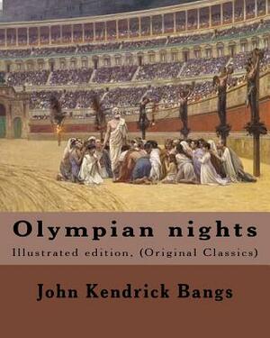 Olympian nights (1902). By: John Kendrick Bangs: Illustrated edition, (Original Classics) by John Kendrick Bangs