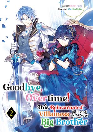 Goodbye, Overtime! This Reincarnated Villainess Is Living for Her New Big Brother Volume 2 by Chidori Hama