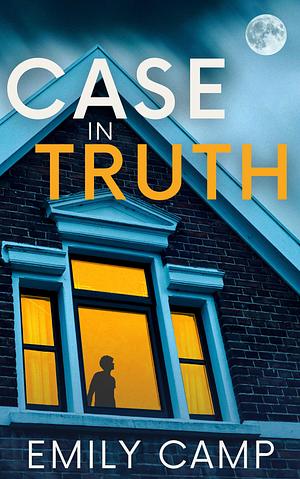 Case In Truth by Emily Camp, Emily Camp