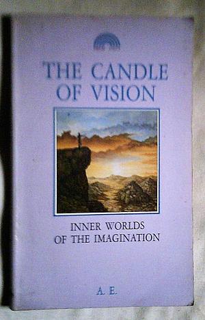 The Candle of Vision: Inner Worlds of the Imagination by George William Russell