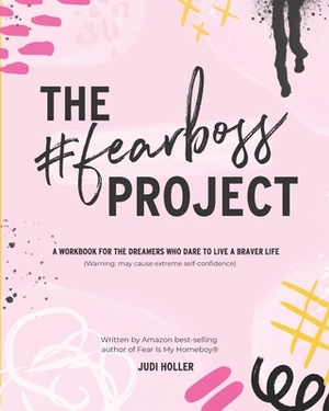 The Fear Boss Project: A Workbook for the Dreamers Who Dare to Live a Braver Life (Color Version) by Judi Holler