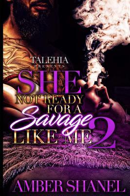 She Not Ready For A Savage Like Me 2 by Amber Shanel