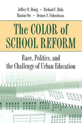 The Color of School Reform: Race, Politics, and the Challenge of Urban Education by Richard C. Hula, Marion Orr, Jeffrey R. Henig