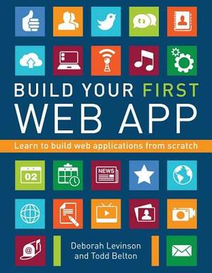 Build Your First Web App: Learn to Build Web Applications from Scratch by Deborah Levinson, Todd Belton
