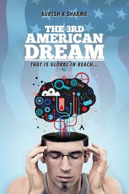 The 3rd American Dream: That is Global in Reach by Suresh K. Sharma