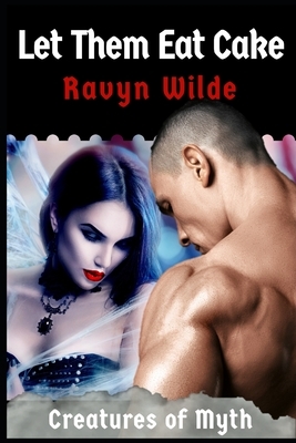 Let Them Eat Cake by Ravyn Wilde