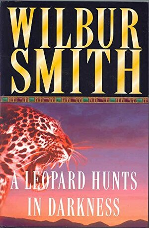 Leopard Hunts in Darkness by Wilbur Smith