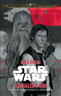 Journey to Star Wars: The Force Awakens Smuggler's Run: A Han Solo Adventure by Greg Rucka