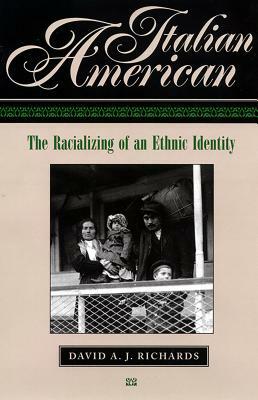 Italian American: The Racializing of an Ethic Identity by David A. J. Richards