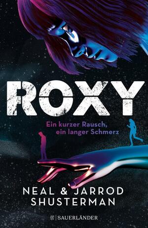 Roxy: Ein kurzer Rausch, ein langer Schmerz by Jarrod Shusterman, Neal Shusterman