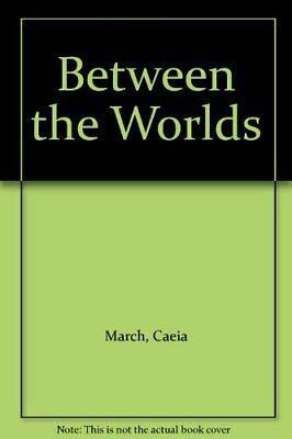 Between the Worlds by Caeia March