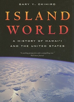 Island World: A History of Hawai'i and the United States by Gary Y. Okihiro