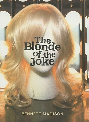 The Blonde of the Joke by Bennett Madison