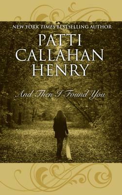 And Then I Found You by Patti Callahan Henry