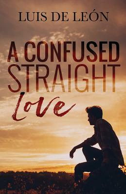 A Confused Straight Love by Cassy Roop, Luis de Leon