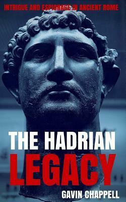 The Hadrian Legacy by Gavin Chappell