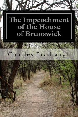 The Impeachment of the House of Brunswick by Charles Bradlaugh