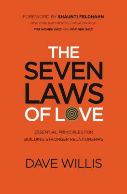 The Seven Laws of Love: Essential Principles for Building Stronger Relationships by Dave Willis