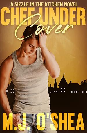 Chef Under Cover by M.J. O'Shea