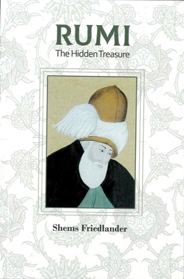 Rumi the Hidden Treasure by Shems Friedlander