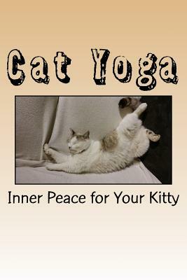 Cat Yoga: Inner Peace for Your Kitty by Wild Pages Press Journals &. Notebooks