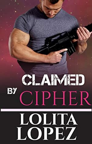 Claimed by Cipher by Lolita Lopez