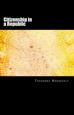 Citizenship in a Republic by Theodore Roosevelt