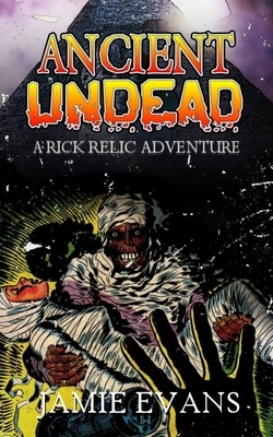 Ancient Undead: A Rick Relic Adventure by Jamie L. Evans