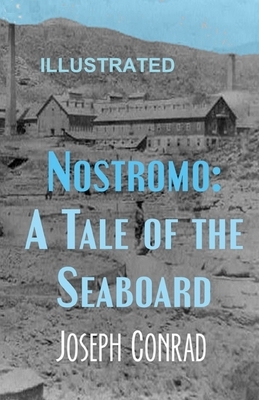 Nostromo: A Tale of the Seaboard ILLUSTRATED by Joseph Conrad