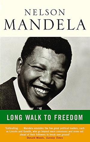 Long Walk to Freedom: The Autobiography of Nelson Mandela by Nelson Mandela