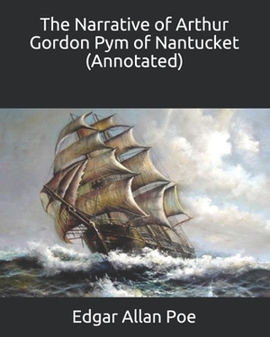 The Narrative of Arthur Gordon Pym of Nantucket (Annotated) by Edgar Allan Poe