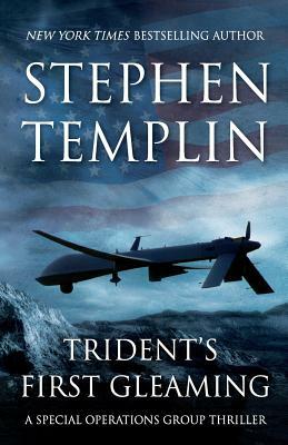 Trident's First Gleaming: [#1] A Special Operations Group Thriller by Stephen Templin