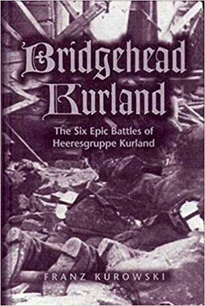 Bridgehead Kurland by Franz Kurowski