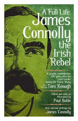 A Full Life: James Connolly the Irish Rebel by 