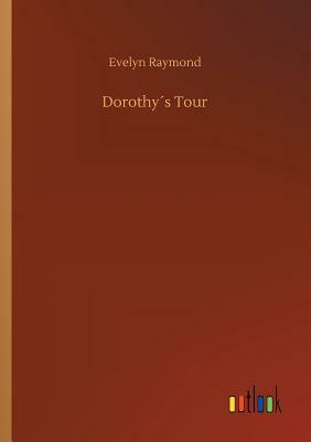 Dorothy´s Tour by Evelyn Raymond